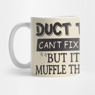 Duct Tape Shirt Can't Fix Stupid But It Can Muffle The Sound Mug